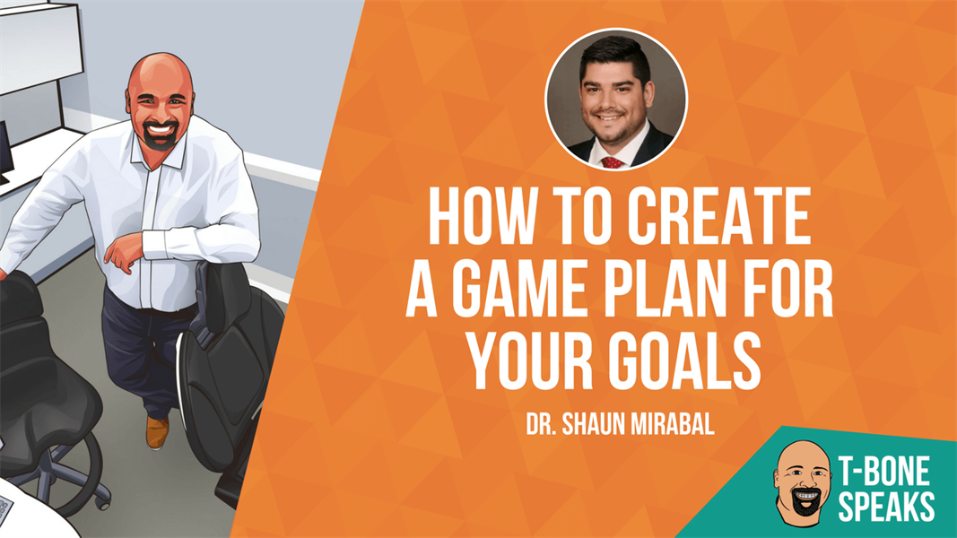 T-Bone Speaks: How To Create A Game Plan For Your Goals With Dr. Shaun Mirabal