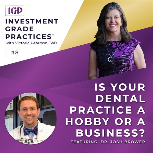 Episode 8 - Is Your Dental Practice a Hobby or a Business? with Dr. Josh Brower