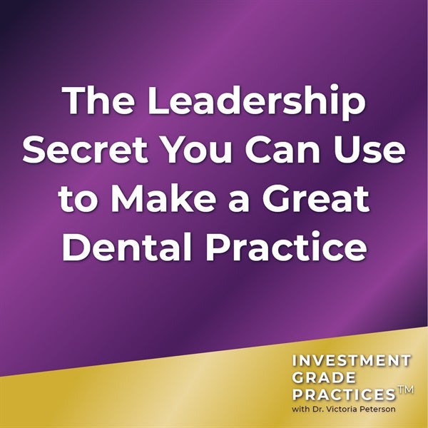 Episode 46 - Moving Your Dental Practice from Good to Great: Part 1 Leadership Focus