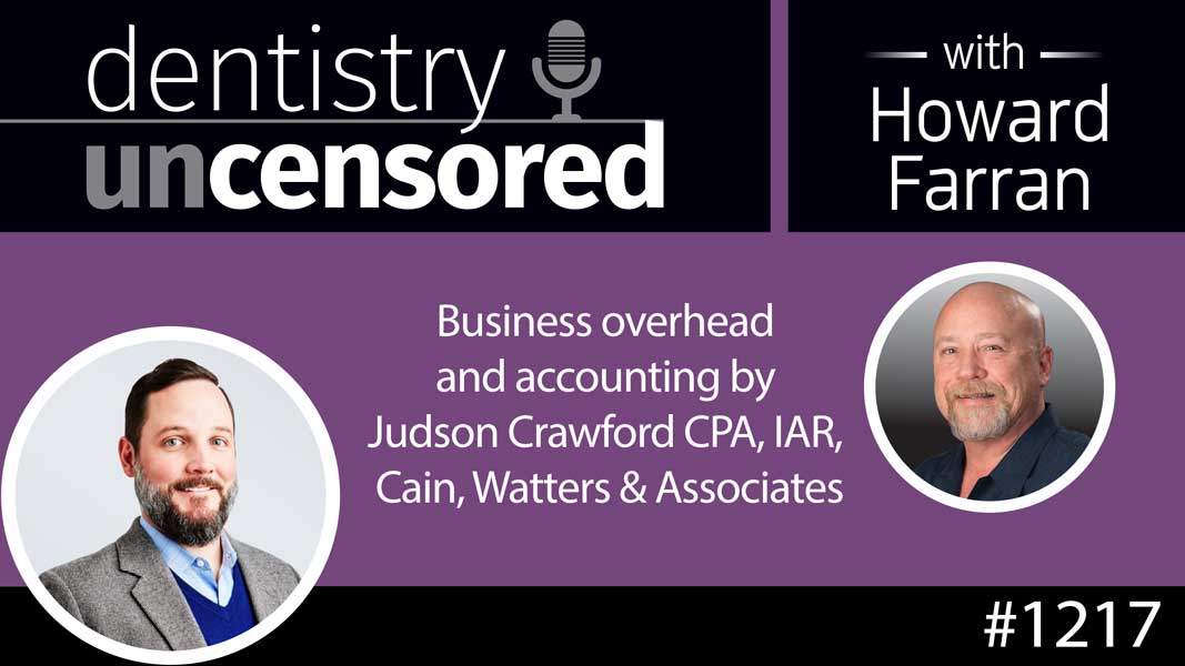 1217 Business overhead and accounting by Judson Crawford CPA, IAR, Cain, Watters & Associates : Dentistry Uncensored with Howard Farran