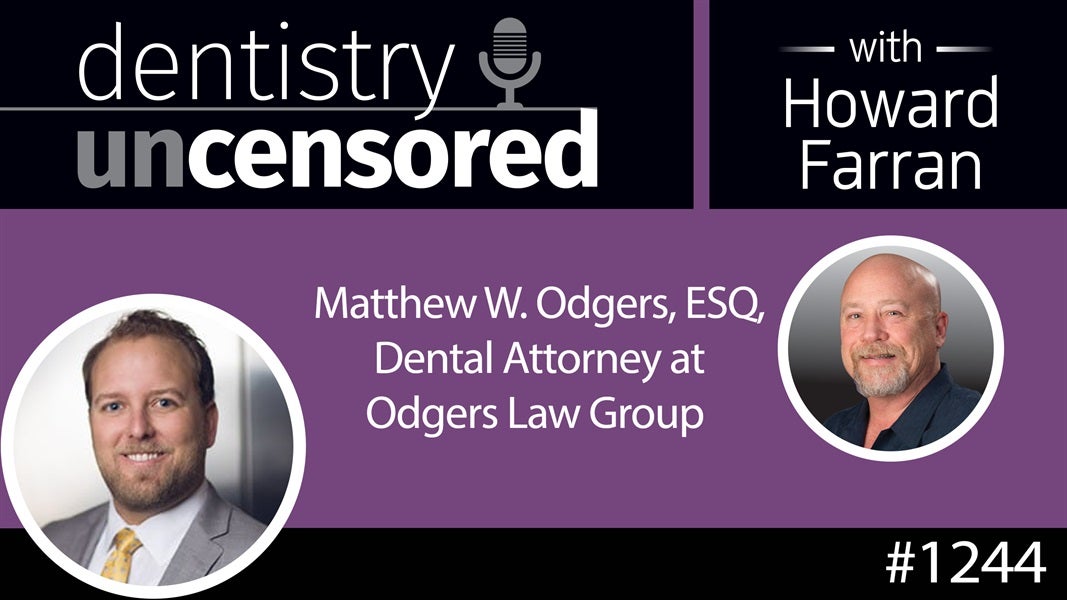 1244 Matthew W. Odgers, ESQ, Dental Attorney at Odgers Law Group : Dentistry Uncensored with Howard Farran