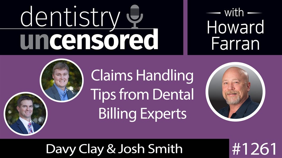 1261 Claims Handling Tips from Dental Billing Experts : Dentistry Uncensored with Howard Farran