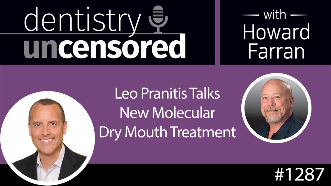 1287 Leo Pranitis Talks New Molecular Dry Mouth Treatment : Dentistry Uncensored with Howard Farran