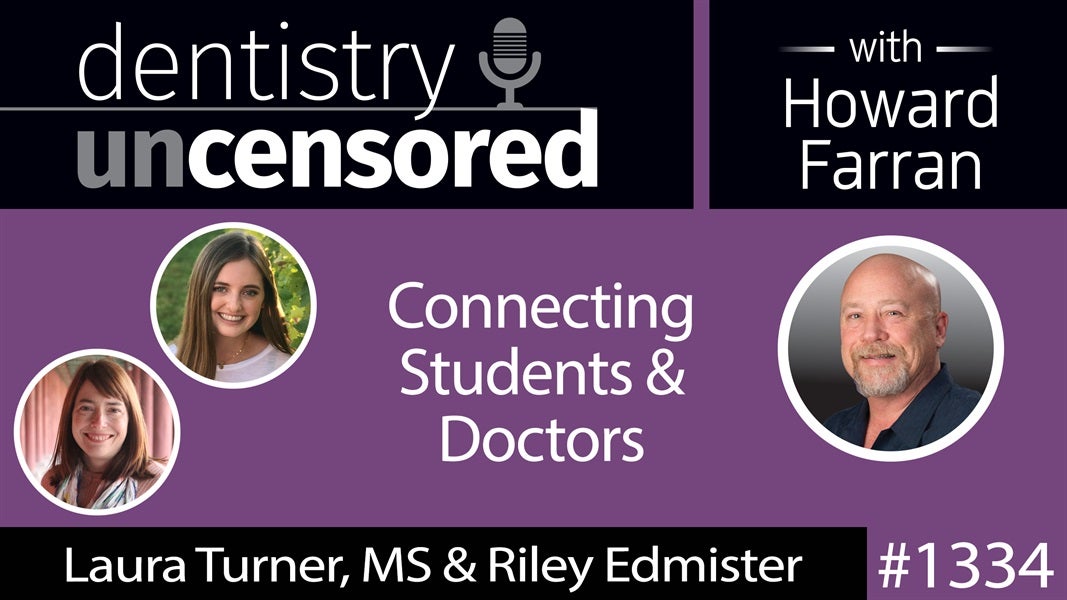 1334 Connecting Students & Doctors with Laura Turner & Riley Edmister of Student Doctor Network (SDN) : Dentistry Uncensored with Howard Farran