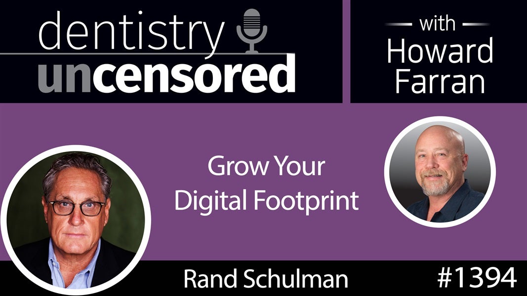 1394 Grow Your Digital Footprint with Rand Schulman, CEO of DMscore : Dentistry Uncensored with Howard Farran