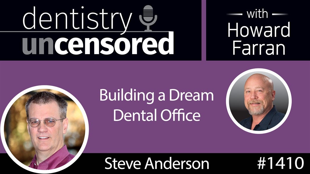 1410 Building a Dream Dental Office with Steve Anderson of Denco Dental Construction : Dentistry Uncensored with Howard Farran