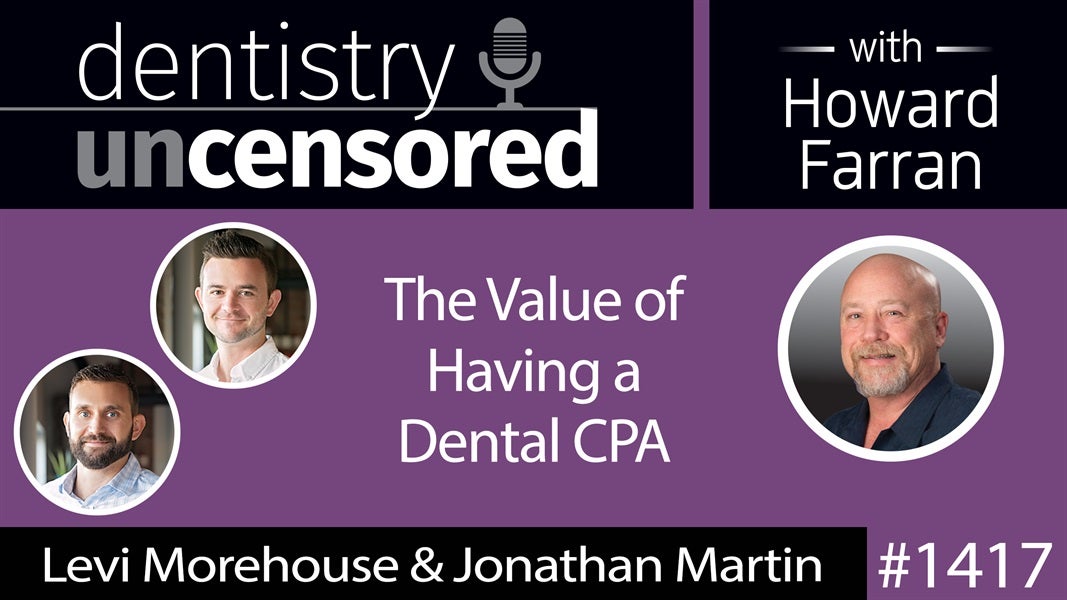 1417 The Value of Having a Dental CPA with Levi Morehouse & Jonathan Martin of Ceterus : Dentistry Uncensored with Howard Farran