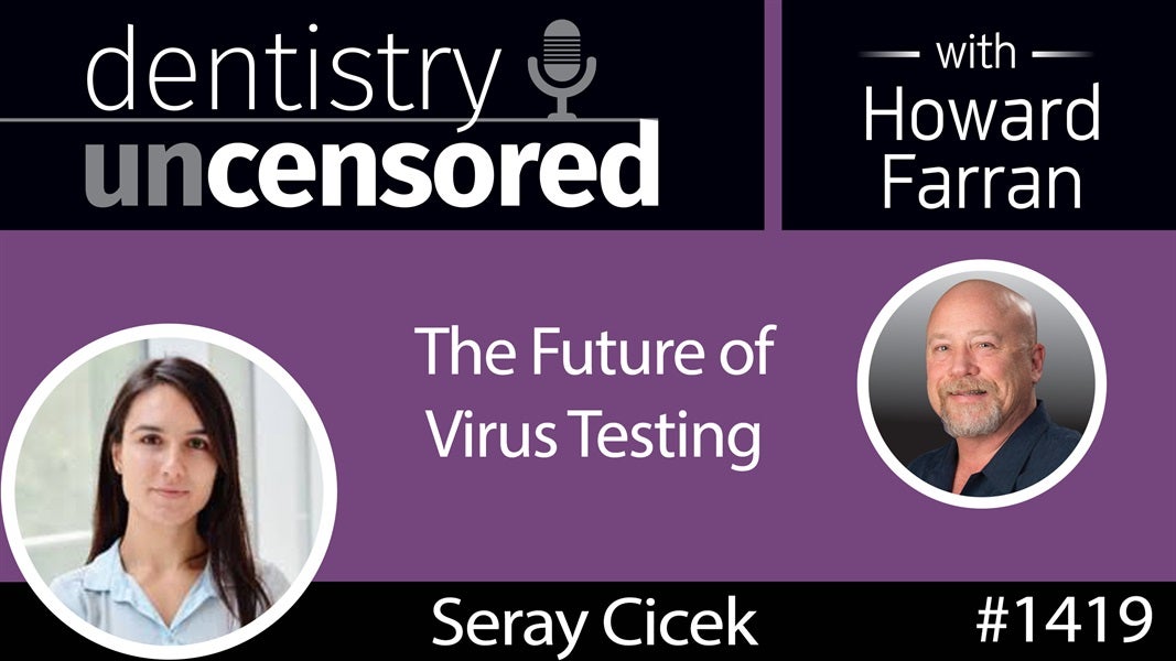 1419 The Future of Virus Testing with Seray Cicek of LSK Technologies : Dentistry Uncensored with Howard Farran