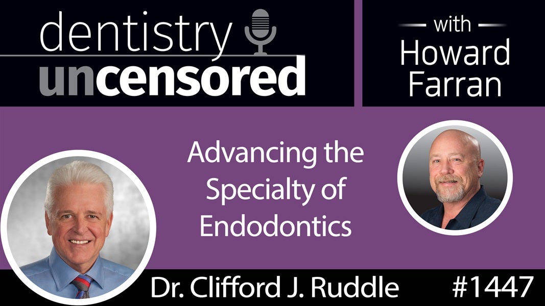 1447 Dr. Clifford J. Ruddle on Advancing the Specialty of Endodontics : Dentistry Uncensored with Howard Farran