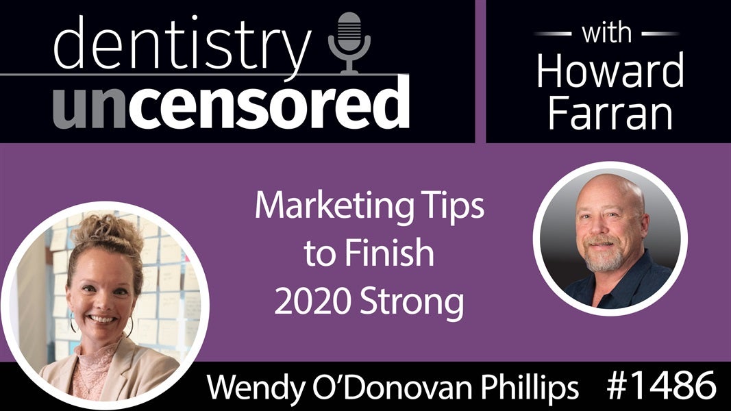 1486 Wendy O'Donovan Phillips, CEO of Big Buzz, with Marketing Tips to Finish 2020 Strong : Dentistry Uncensored with Howard Farran