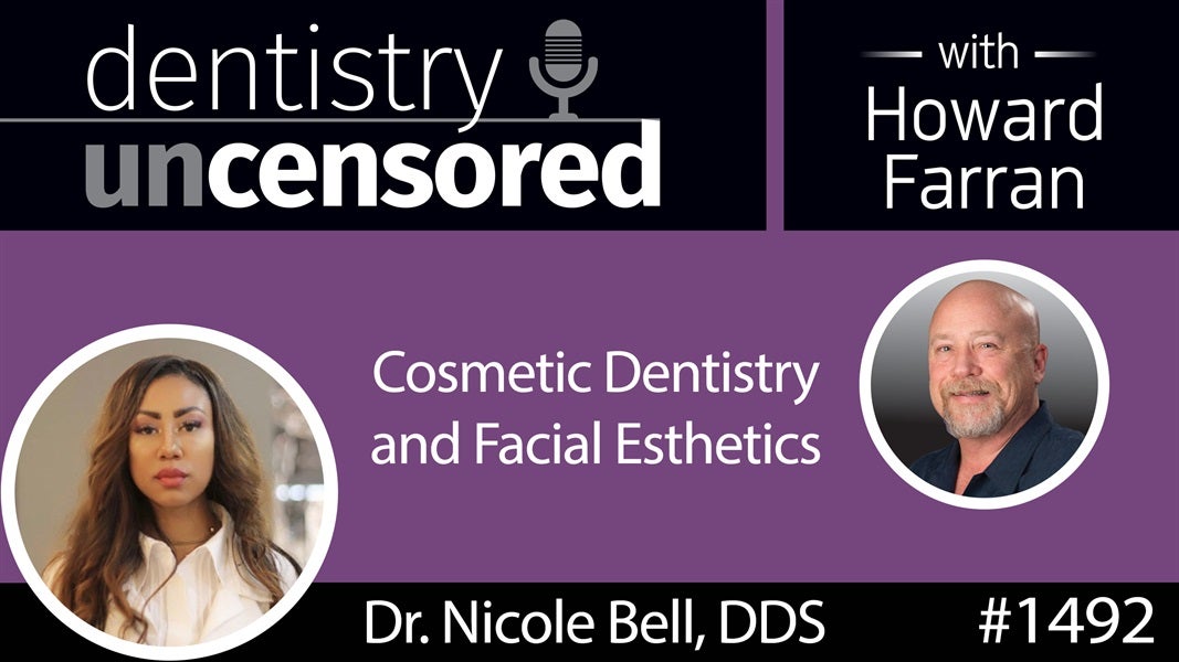 1492 Celebrity Doctor Nicole Bell, DDS on Cosmetic Dentistry & Facial Esthetics : Dentistry Uncensored with Howard Farran