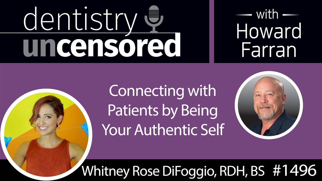 1496 Whitney Rose DiFoggio, RDH, BS, the "Teeth Talk Girl," on Being Your Authentic Self : Dentistry Uncensored with Howard Farran