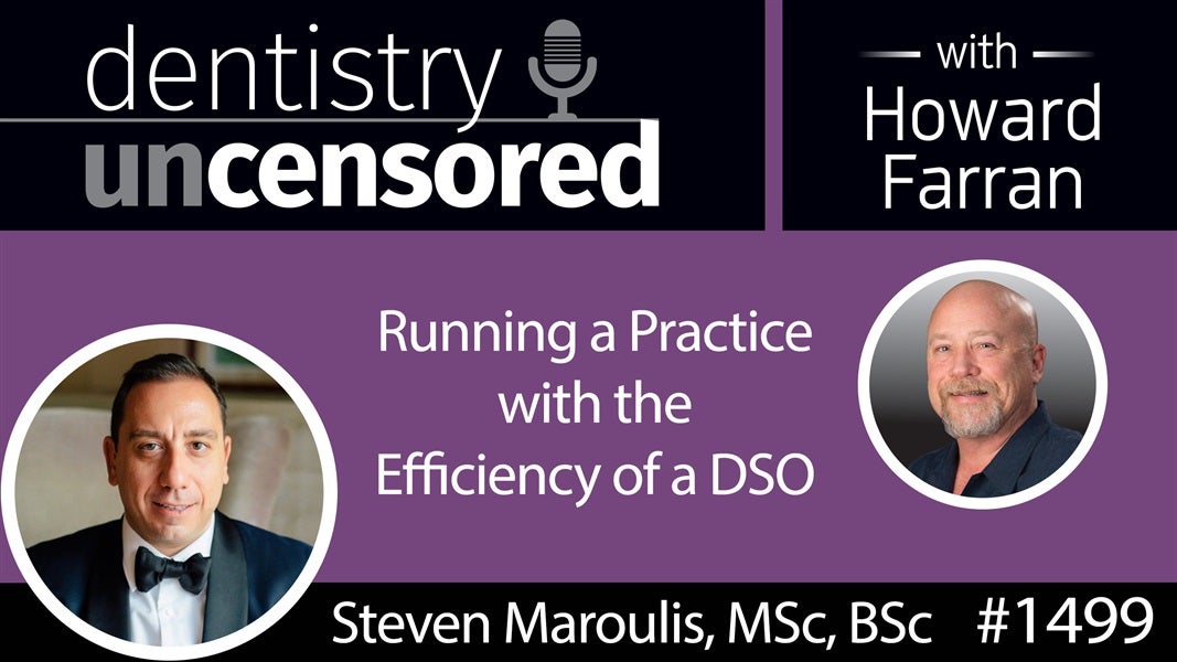 1499 Steven Maroulis of Jarvis Analytics on Running a Practice with the Efficiency of a DSO : Dentistry Uncensored with Howard Farran