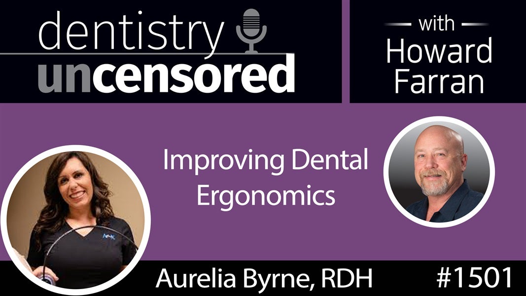 1501 Aurelia Byrne, RDH, Founder of A~flexX Assist Arm, on Improving Dental Ergonomics : Dentistry Uncensored with Howard Farran