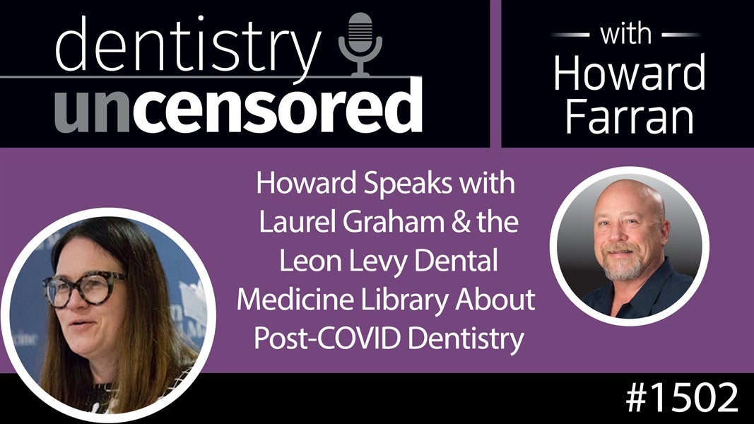 1502 Howard Speaks with the Leon Levy Dental Medicine Library About Post-COVID Dentistry : Dentistry Uncensored with Howard Farran