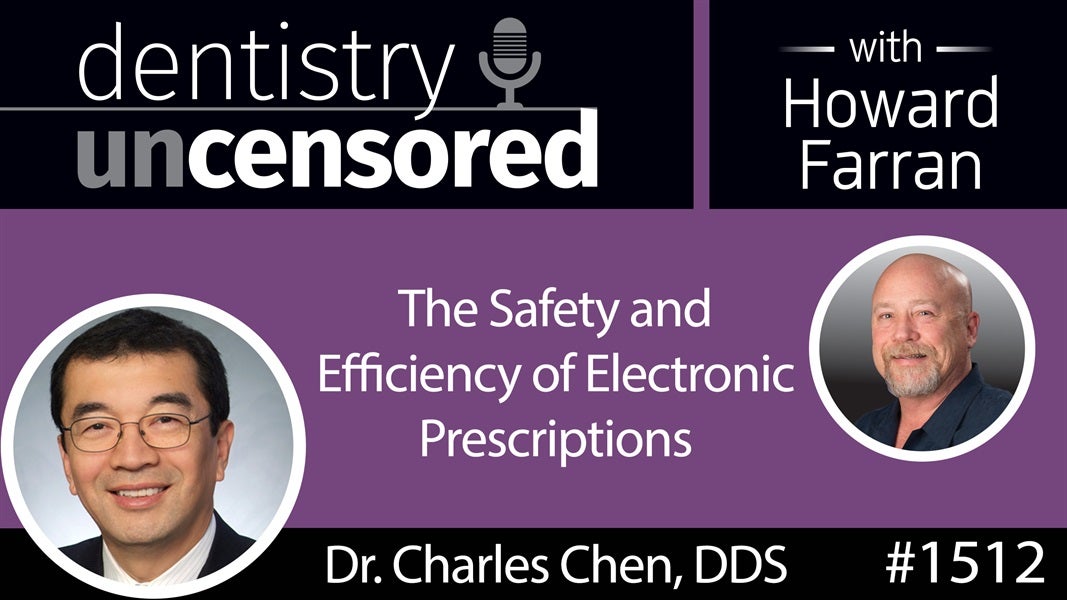 1512 Periodontist Charles Chen DDS on the Safety and Efficiency of Electronic Prescriptions : Dentistry Uncensored with Howard Farran