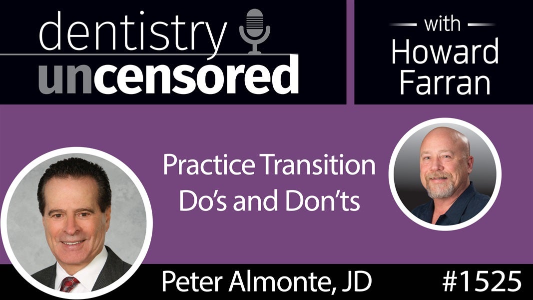 1525 Peter Almonte, JD of Practice Exchange, LLC with Practice Transition Do's and Don'ts : Dentistry Uncensored with Howard Farran
