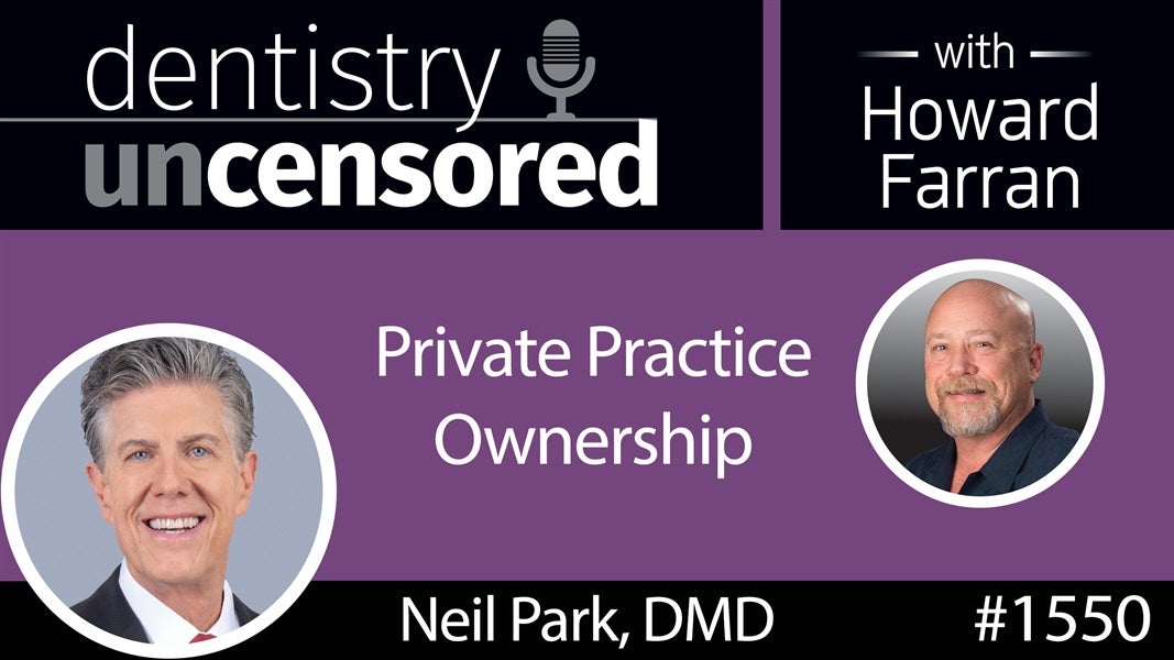 1550 Howard Talks Private Practice Ownership with Dr. Neil Park on the Chairside Live Podcast