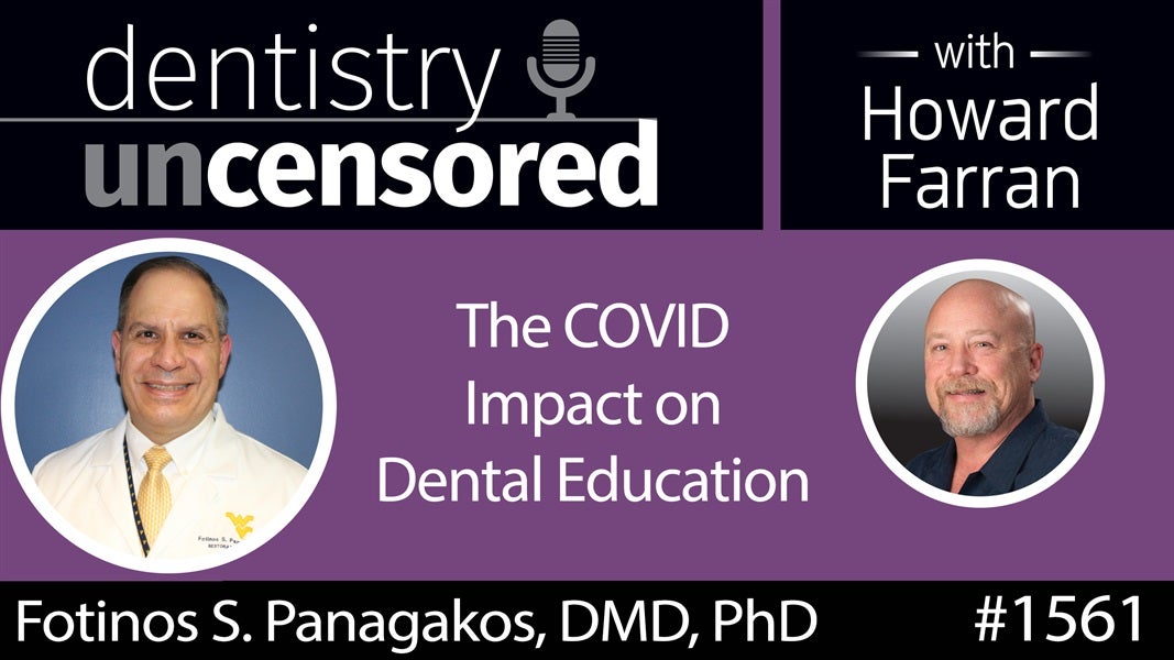 1561 Dr. Fotinos Panagakos on the COVID Impact on Dental Education : Dentistry Uncensored with Howard Farran