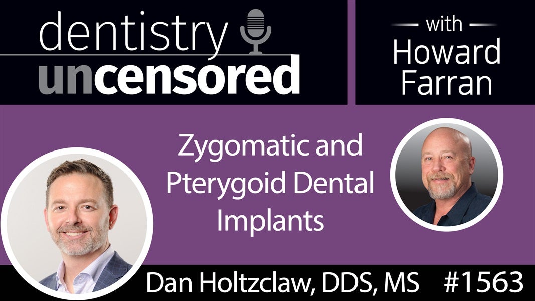 1563 Dr. Dan Holtzclaw on Zygomatic and Pterygoid Dental Implants : Dentistry Uncensored with Howard Farran