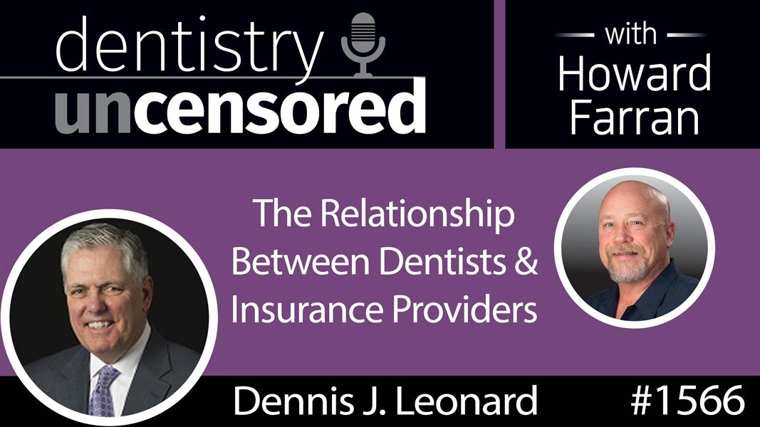 1566 Dennis J. Leonard, CEO of Delta Dental of MA, on the Relationship Between Dentists & Insurance Providers : Dentistry Uncensored with Howard Farran