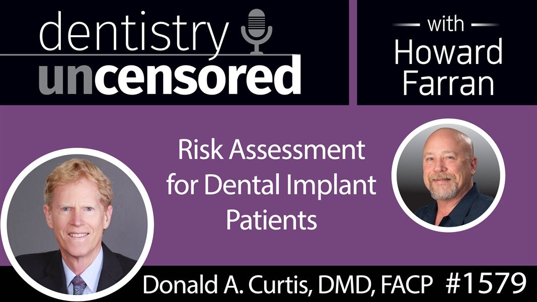 1579 Prosthodontist Donald A. Curtis on Risk Assessment for Dental Implant Patients : Dentistry Uncensored with Howard Farran