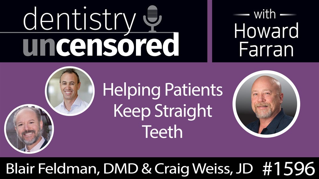 1596 Dr. Blair Feldman & Craig Weiss of Retainer Club on Helping Patients Keep Straight Teeth : Dentistry Uncensored with Howard Farran