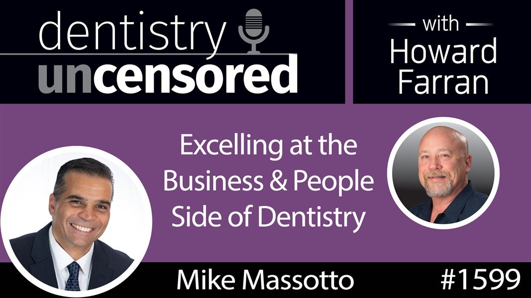 1599 Mike Massotto of Staff Driven Dental on Excelling at the Business & People Side of Dentistry : Dentistry Uncensored with Howard Farran