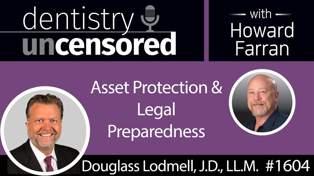 1604 Douglass Lodmell, J.D., LL.M. on Asset Protection and Legal Preparedness : Dentistry Uncensored with Howard Farran