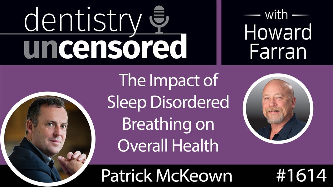 1614 Breathing Coach Patrick McKeown on the Impact of Sleep Disordered Breathing on Overall Health : Dentistry Uncensored with Howard Farran