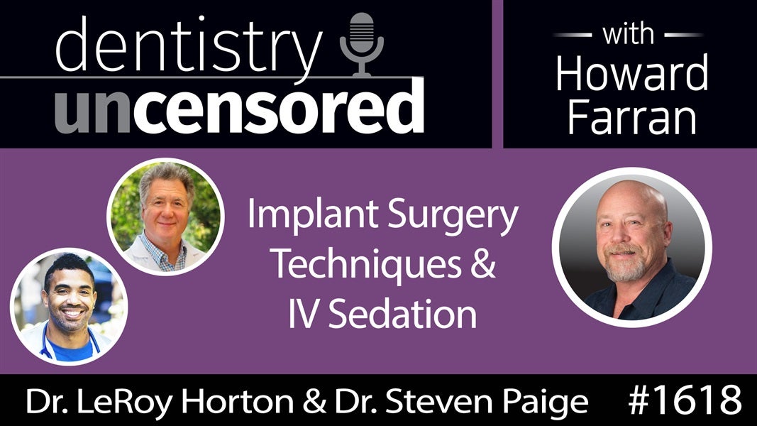 1618 Implantologists Dr. LeRoy Horton & Dr. Steven Paige on Implant Surgery Techniques & IV Sedation : Dentistry Uncensored with Howard Farran
