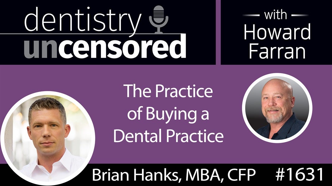 1631 Brian Hanks on the Practice of Buying a Dental Practice : Dentistry Uncensored with Howard Farran
