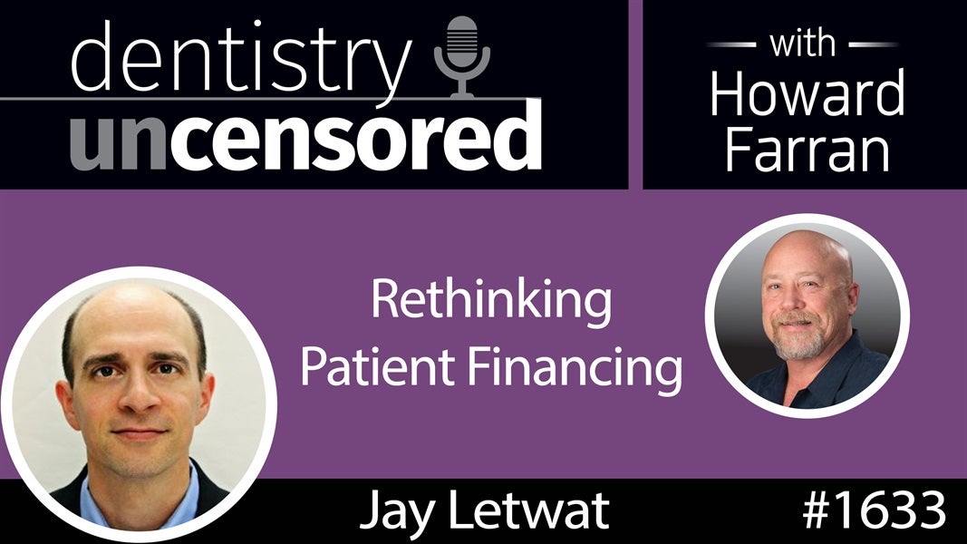 1633 Jay Letwat of Sunbit on Rethinking Patient Financing : Dentistry Uncensored with Howard Farran