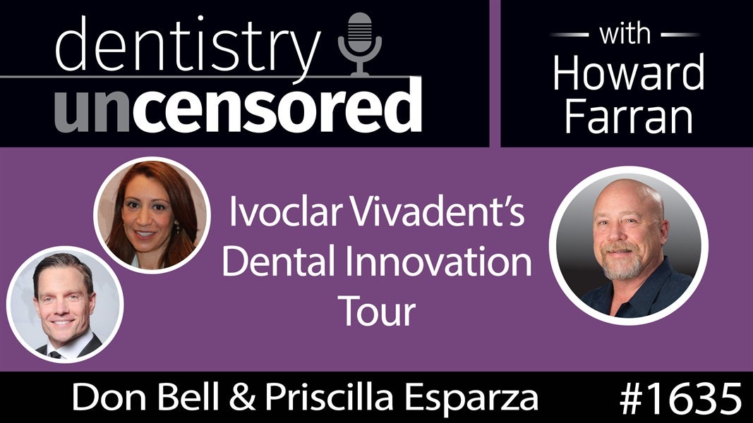 1635 Don Bell & Priscilla Esparza on Ivoclar Vivadent's Dental Innovation Tour : Dentistry Uncensored with Howard Farran