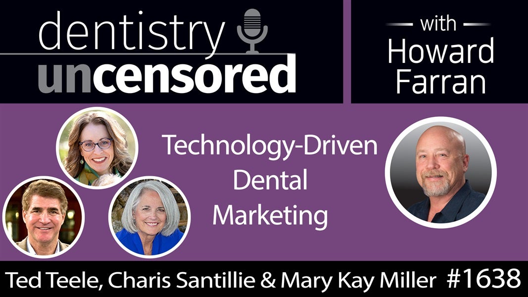 1637 Ted Teele, Charis Santillie & Mary Kay Miller of Kaleidoscope 2.0 on Technology-Driven Dental Marketing : Dentistry Uncensored with Howard Farran