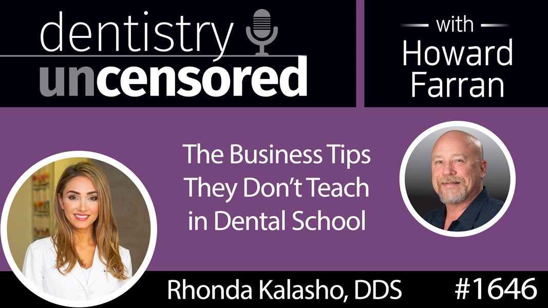 1646 Dr. Rhonda Kalasho on the Business Tips They Don't Teach In Dental School : Dentistry Uncensored with Howard Farran