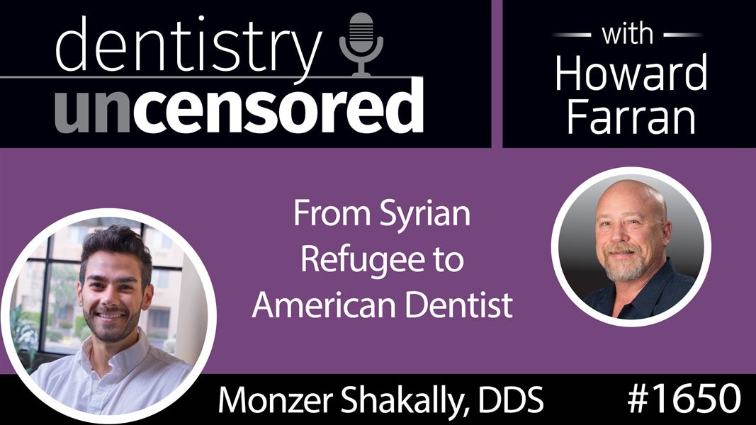 1650 Dr. Monzer Shakally - From Syrian Refugee to American Dentist : Dentistry Uncensored with Howard Farran