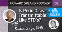 Is Perio Disease Transmittable Like STD's? with Dr. Burton Langer : Howard Speaks Podcast #81