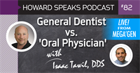 General Dentist vs. 'Oral Physician' with Isaac Tawil, DDS : Howard Speaks Podcast #82