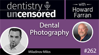 262 Dental Photography with Miladinov Milos : Dentistry Uncensored with Howard Farran