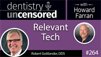 264 Relevant Tech with Robert Gottlander : Dentistry Uncensored with Howard Farran