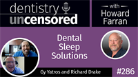 286 Dental Sleep Solutions with Gy Yatros and Richard Drake : Dentistry Uncensored with Howard Farran