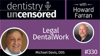 330 Legal Dental Work with Michael Davis : Dentistry Uncensored with Howard Farran