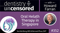 352 Oral Hygiene Therapy in Singapore with Yeo Kok Beng and Bernard Phua : Dentistry Uncensored