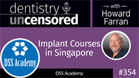 354 Implant Courses in Singapore with DSS Academy : Dentistry Uncensored with Howard Farran
