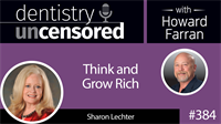 384 Think and Grow Rich with Sharon Lechter : Dentistry Uncensored with Howard Farran