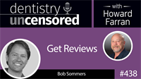 438 Get Reviews with Bob Sommers : Dentistry Uncensored with Howard Farran