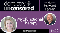 442 Myofunctional Therapy with Joy Moeller : Dentistry Uncensored with Howard Farran
