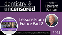 465 Lessons from France Part 2 : Dentistry Uncensored with Howard Farran