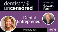 491 Dental Entrepreneur with Anne Duffy : Dentistry Uncensored with Howard Farran